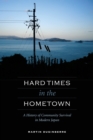Image for Hard Times in the Hometown : A History of Community Survival in Modern Japan