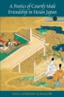 Image for A Poetics of Courtly Male Friendship in Heian Japan
