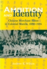 Image for Ambition and Identity : Chinese Merchant Elites in Colonial Manila, 1880–1916