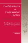 Image for Configurations of Comparative Poetics : Three Perspectives on Western and Chinese Literary Criticism