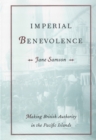 Image for Imperial Benevolence : Making British Authority in the Pacific Islands