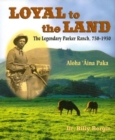 Image for Loyal to the Land : The Legendary Parker Ranch, 750-1950, Aloha ?Aina Paka