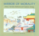 Image for Mirror of Morality : Chinese Narrative Illustration and Confucian Ideology