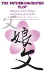Image for The Father-Daughter Plot : Japanese Literary Women and the Law of the Father