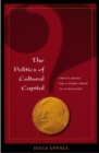 Image for The Politics of Cultural Capital : China&#39;s Quest for a Nobel Prize in Literature