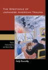 Image for The Spectacle of Japanese American Trauma : Racial Performativity and World War II