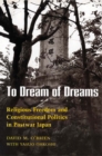 Image for To Dream of Dreams : Religious Freedom and Constitutional Politics in Postwar Japan