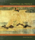 Image for Plotting the Prince : Shotoku Cults and the Mapping of Medieval Japanese Buddhism