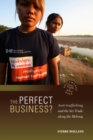 Image for The Perfect Business? Anti-Trafficking and the Sex Trade along the Mekong