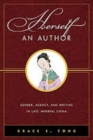 Image for Herself an author  : gender, agency, and writing in late imperial China