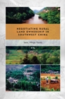Image for Negotiating Rural Land Ownership in Southwest China: State, Village, Family