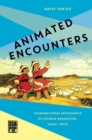 Image for Animated Encounters : Transnational Movements of Chinese Animation, 1940s-1970s