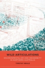 Image for Wild articulations  : environmentalism and indigeneity in Northern Australia