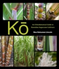 Image for Ko : An Ethnobotanical Guide to Hawaiian Sugarcane Cultivars