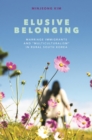 Image for Elusive Belonging : Marriage Immigrants and “Multiculturalism” in Rural South Korea