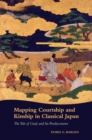 Image for Mapping courtship and kinship in classical Japan  : the tale of Genji and its predecessors