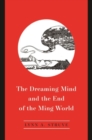 Image for The Dreaming Mind and the End of the Ming World