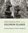 Image for The archaeology of the Solomon Islands