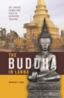 Image for The Buddha in Lanna : Art, Lineage, Power, and Place in Northern Thailand