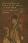 Image for Shinra Myojin and Buddhist Networks of the East Asian &quot;Mediterranean