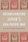 Image for Defamiliarizing Japan’s Asia-Pacific War
