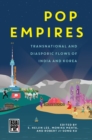Image for Pop Empires : Transnational and Diasporic Flows of India and Korea