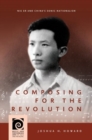 Image for Composing for the Revolution : Nie Er and China’s Sonic Nationalism