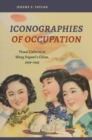 Image for Iconographies of occupation  : visual cultures in Wang Jingwei&#39;s China, 1939-1945