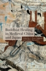 Image for Buddhist Healing in Medieval China and Japan