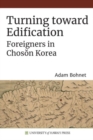 Image for Turning toward Edification : Foreigners in Choson Korea