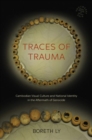 Image for Traces of trauma  : Cambodian visual culture and national identity in the aftermath of genocide