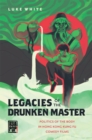 Image for Legacies of the Drunken Master : Politics of the Body in Hong Kong Kung Fu Comedy Films
