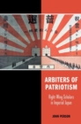Image for Arbiters of patriotism  : right-wing scholars in imperial Japan