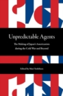 Image for Unpredictable agents  : the making of Japan&#39;s Americanists during the Cold War and beyond