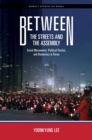 Image for Between the streets and the assembly  : social movements, political parties, and democracy in Korea
