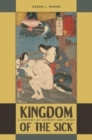 Image for Kingdom of the sick  : a history of leprosy and Japan