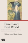 Image for Pure land, real world  : modern Buddhism, Japanese leftists, and the Utopian imagination