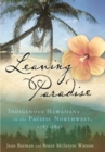 Image for Leaving paradise  : indigenous Hawaiians in the Pacific Northwest, 1787-1898
