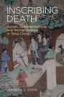 Image for Inscribing Death : Burials, Representations, and Remembrance in Tang China