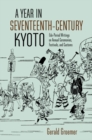 Image for A Year in Seventeenth-Century Kyoto : Edo-Period Writings on Annual Ceremonies, Festivals, and Customs