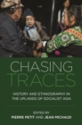 Image for Chasing Traces : History and Ethnography in the Uplands of Socialist Asia