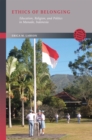 Image for Ethics of Belonging : Education, Religion, and Politics in Manado, Indonesia