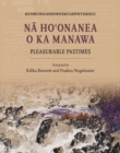 Image for Na Ho?onanea o ka Manawa : Pleasurable Pastimes