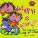 Image for Where is Mommy? : It&#39;s Time for a Hug and a Kiss!