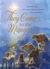 Image for They came to the manger: heartwarming Christmas tales of creatures great and small.