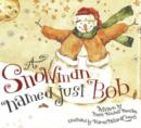 Image for A Snowman Named &#39;Just Bob&#39;