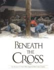 Image for Beneath the Cross : The Stories of Those Who Stood at the Cross of Jesus