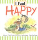 Image for I Feel Happy : A Book That Helps Children Understand Their Feelings