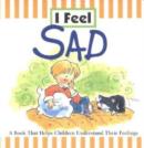 Image for I Feel Sad : A Book That Helps Children Understand Their Feelings