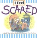 Image for I Feel Scared : A Book That Helps Children Understand Their Feelings